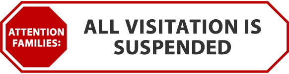 ATTENTION FAMILIES – ALL VISITATION IS SUSPENDED